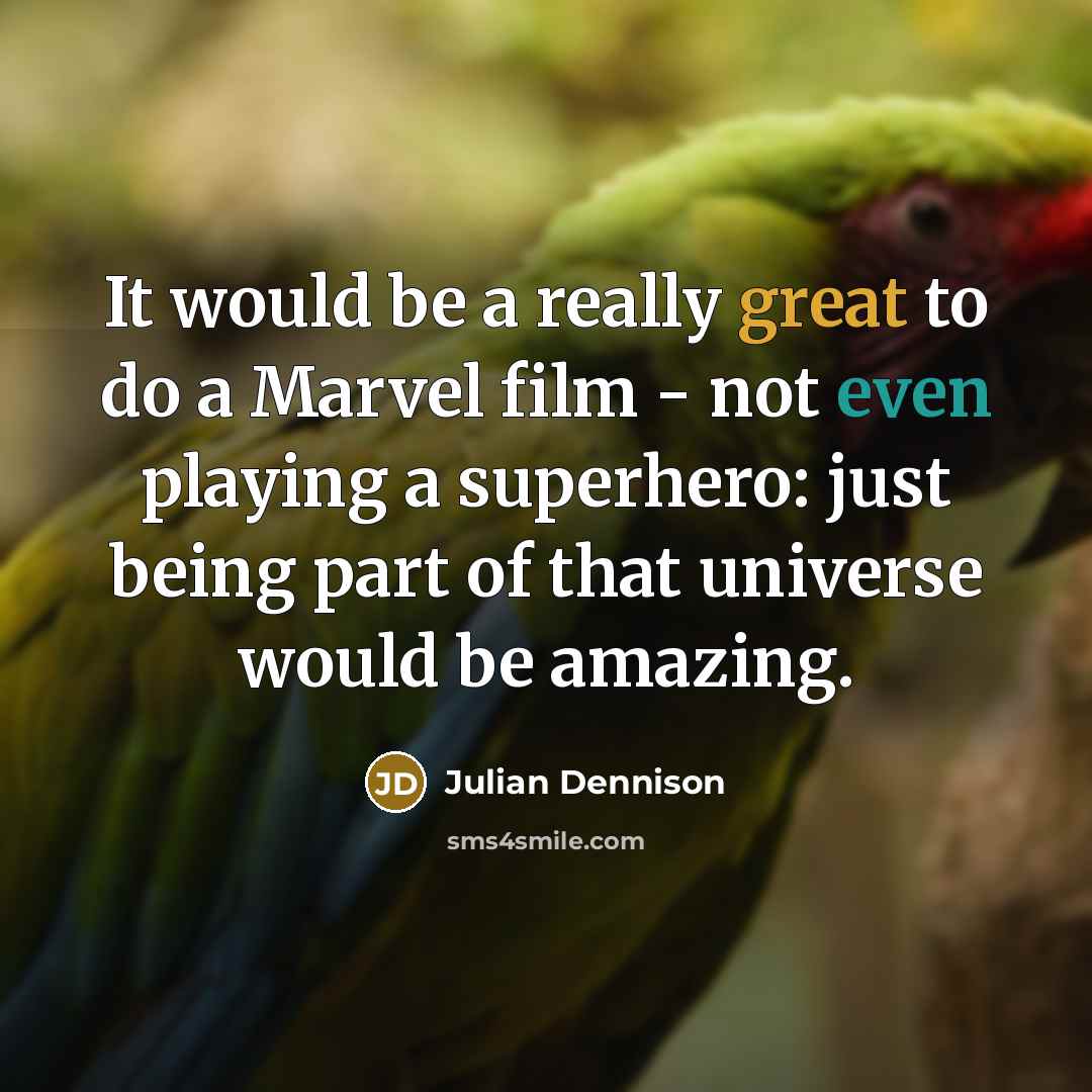 “It would be a really great to do a Marvel film - not even playing a superhero: just being part of that universe would be amazing.” quote by Julian Dennison