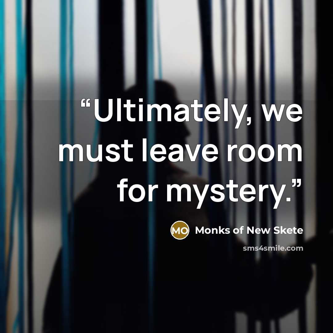 “Ultimately, we must leave room for mystery.” quote by Monks of New Skete