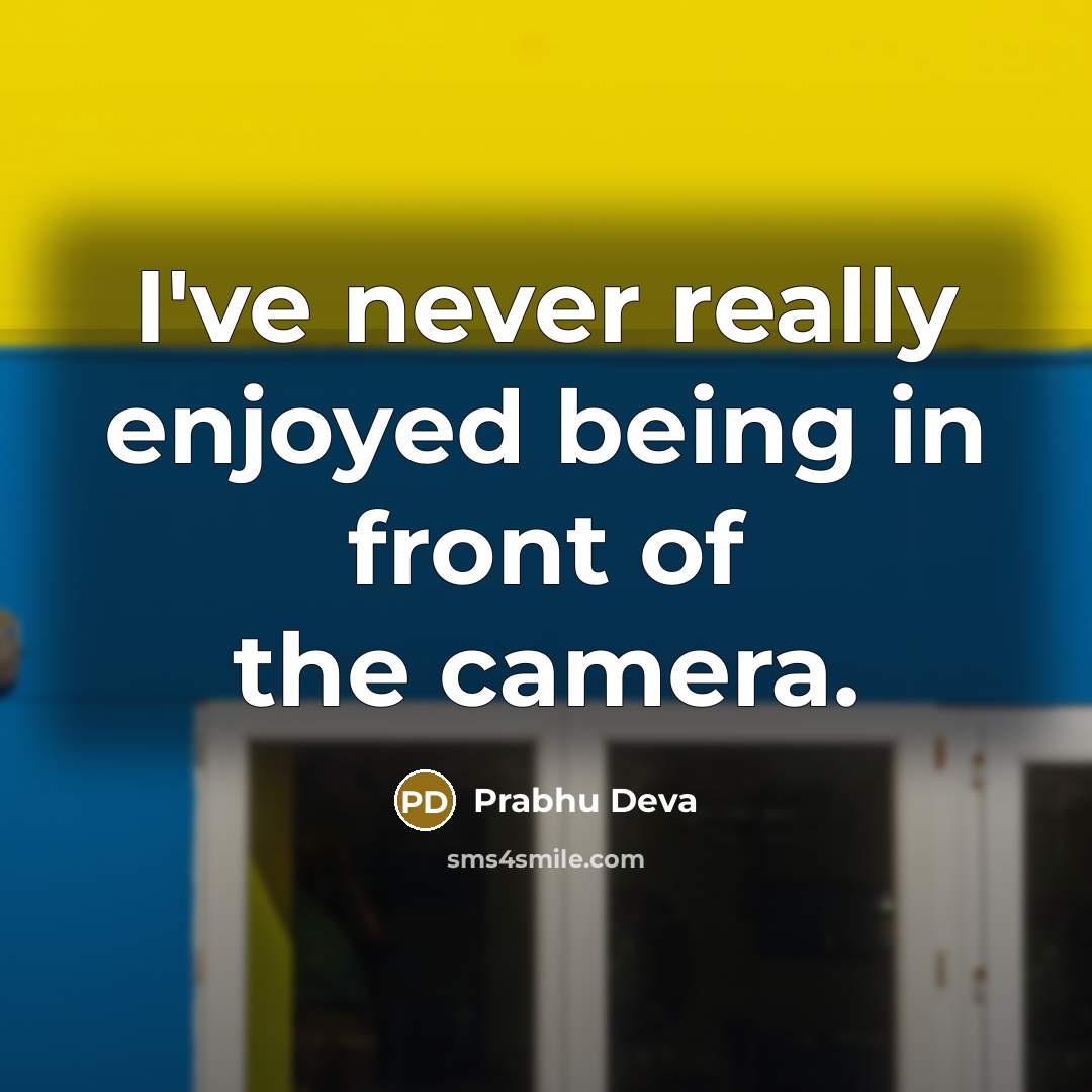 “I've never really enjoyed being in front of the camera.” quote by Prabhu Deva