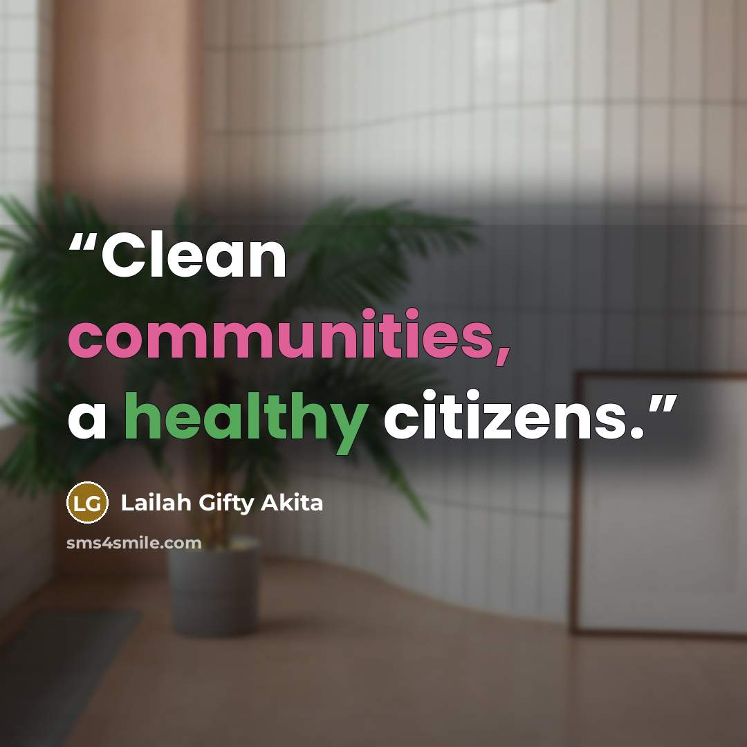 “Clean communities, a healthy citizens.” quote by Lailah Gifty Akita