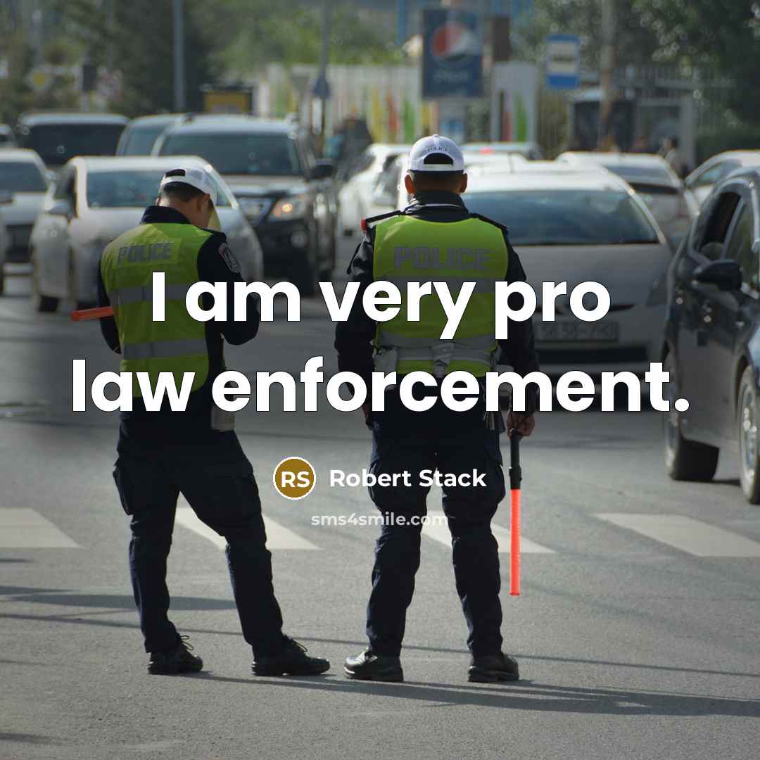 “I am very pro law enforcement.” quote by Robert Stack
