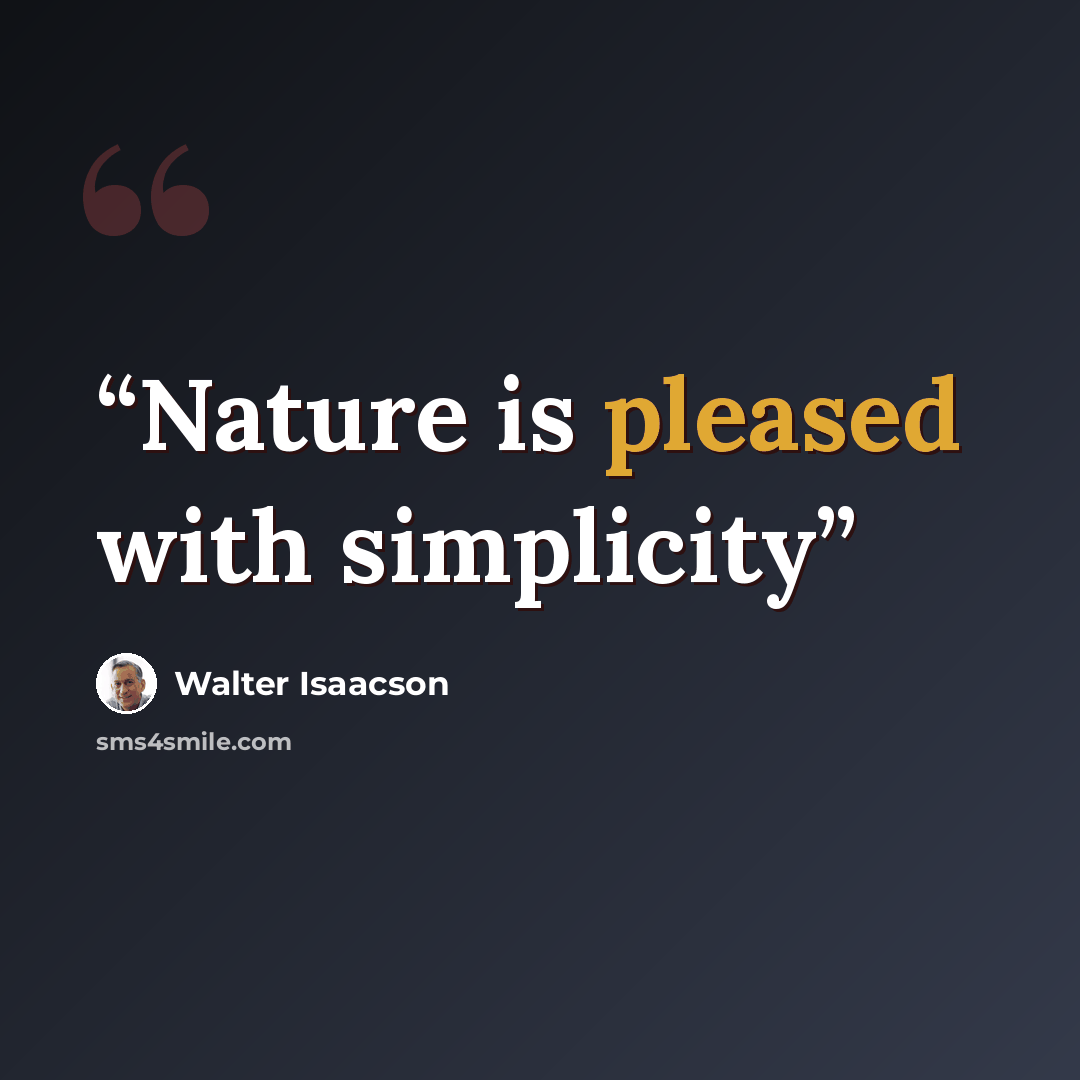 “Nature is pleased with simplicity” quote by Walter Isaacson