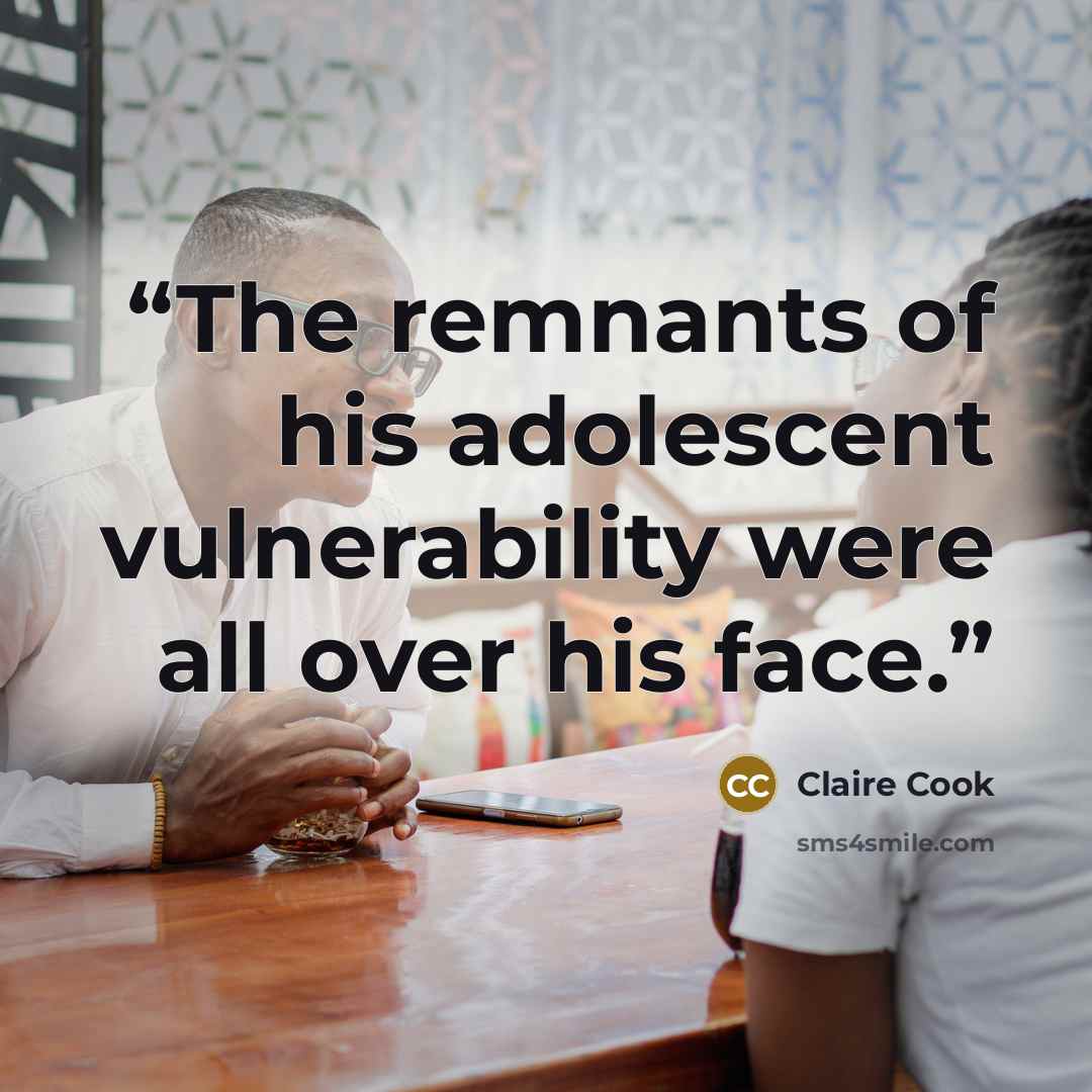 “The remnants of his adolescent vulnerability were all over his face.” quote by Claire Cook