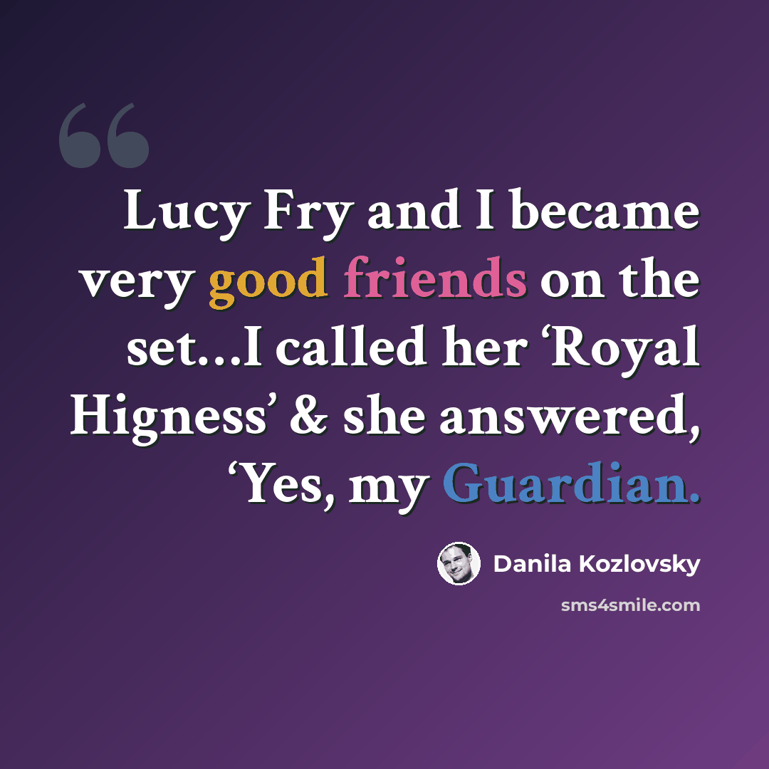 “Lucy Fry and I became very good friends on the set…I called her ‘Royal Higness’ & she answered, ‘Yes, my Guardian.” quote by Danila Kozlovsky