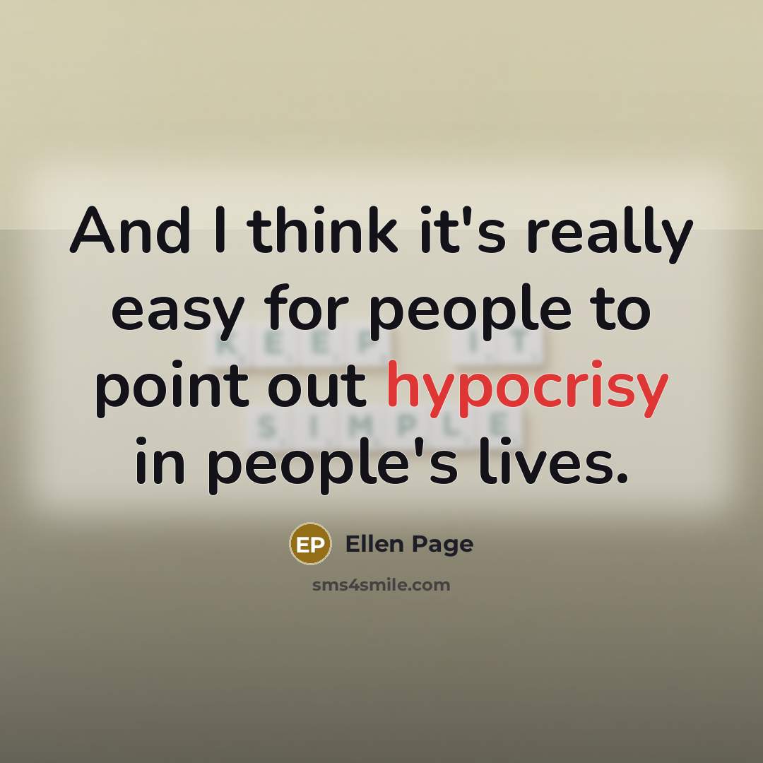 “And I think it's really easy for people to point out hypocrisy in people's lives.” quote by Ellen Page