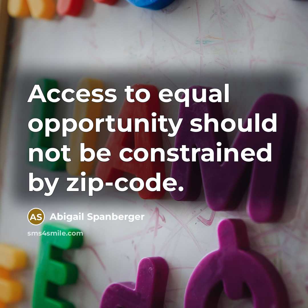 “Access to equal opportunity should not be constrained by zip-code.” quote by Abigail Spanberger