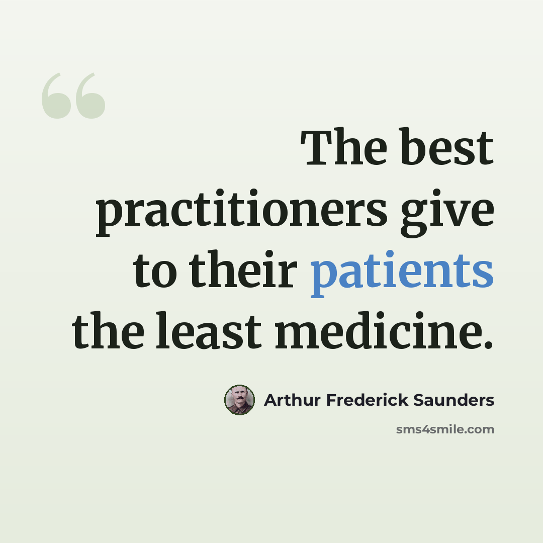 “The best practitioners give to their patients the least medicine.” quote by Arthur Frederick Saunders