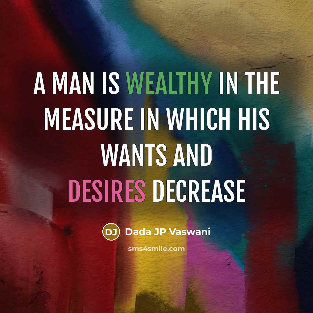 “A man is wealthy in the measure in which his wants and desires decrease” quote by Dada JP Vaswani