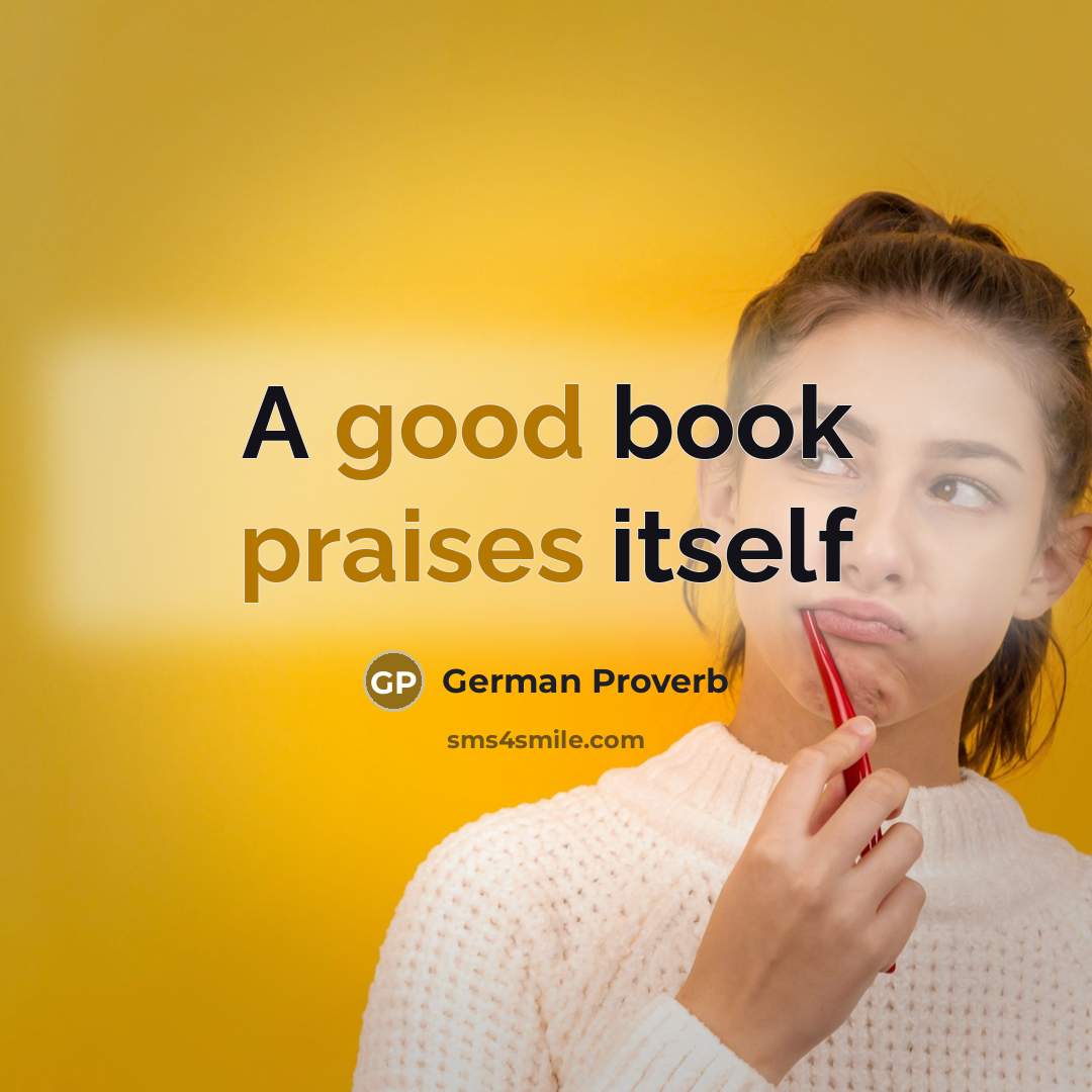 “A good book praises itself” quote by German Proverb