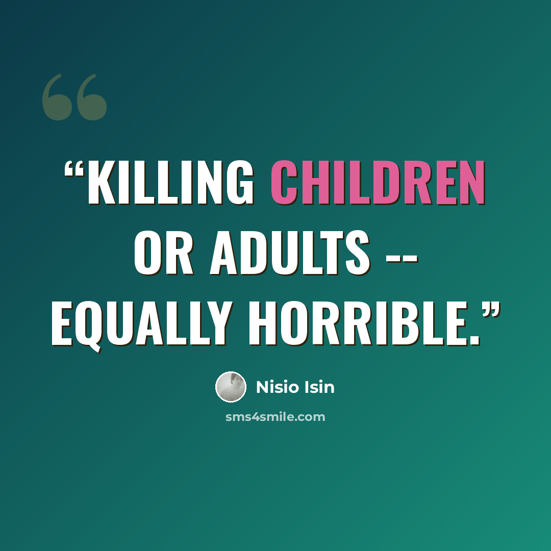 “Killing children or adults -- equally horrible.” quote by Nisio Isin