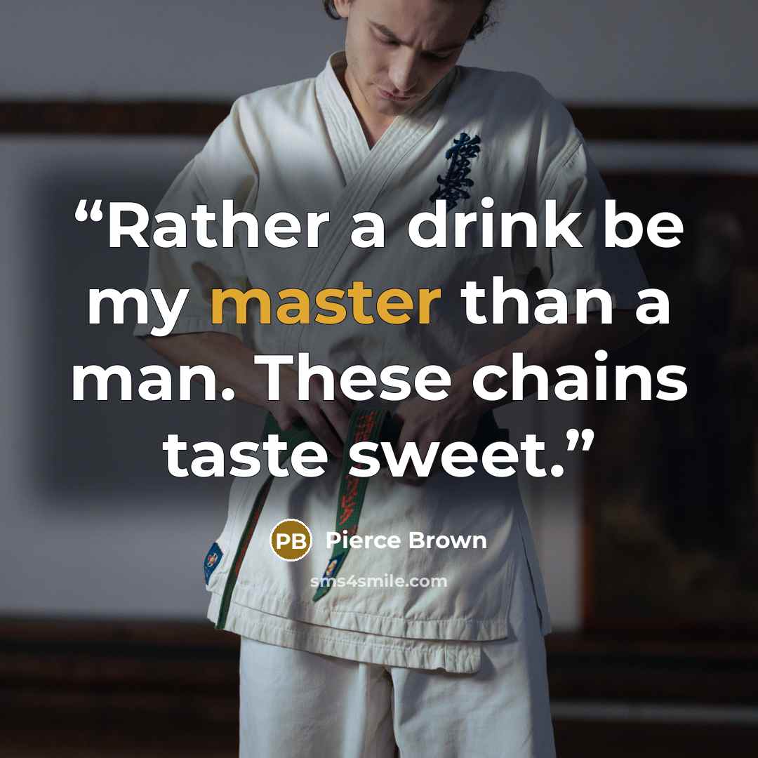 “Rather a drink be my master than a man. These chains taste sweet.” quote by Pierce Brown