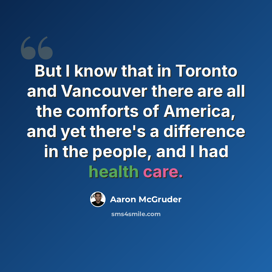 “But I know that in Toronto and Vancouver there are all the comforts of America, and yet there's a difference in the people, and I had health care.” quote by Aaron McGruder