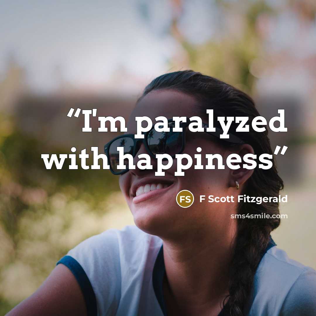 “I'm paralyzed with happiness” quote by F Scott Fitzgerald