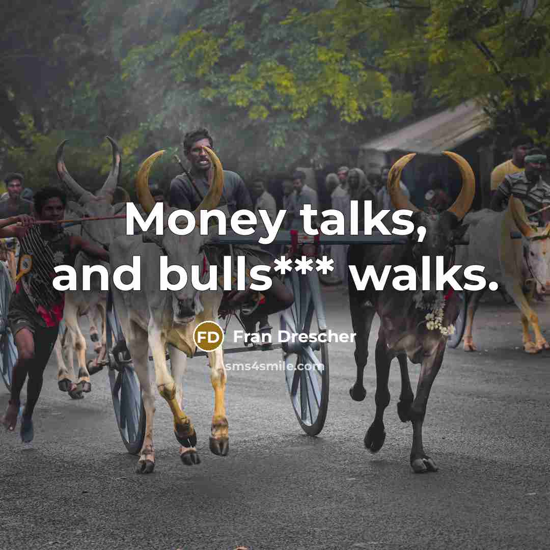 “Money talks, and bulls*** walks.” quote by Fran Drescher
