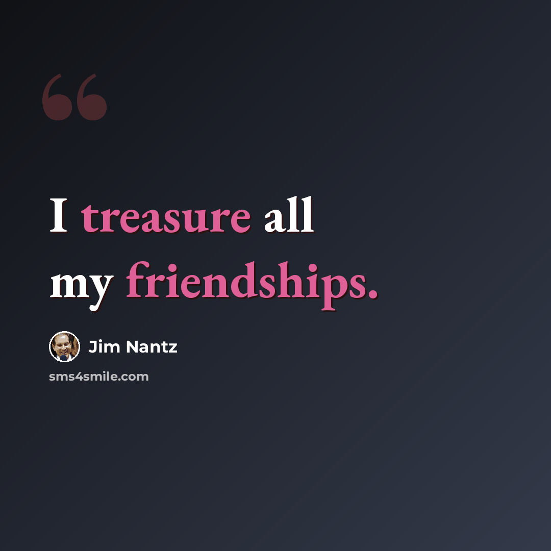 “I treasure all my friendships.” quote by Jim Nantz