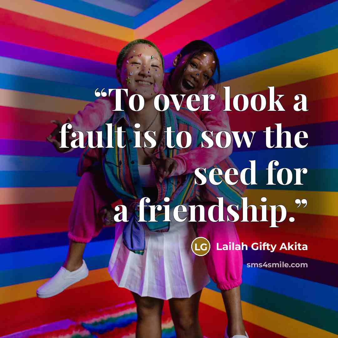 “To over look a fault is to sow the seed for a friendship.” quote by Lailah Gifty Akita