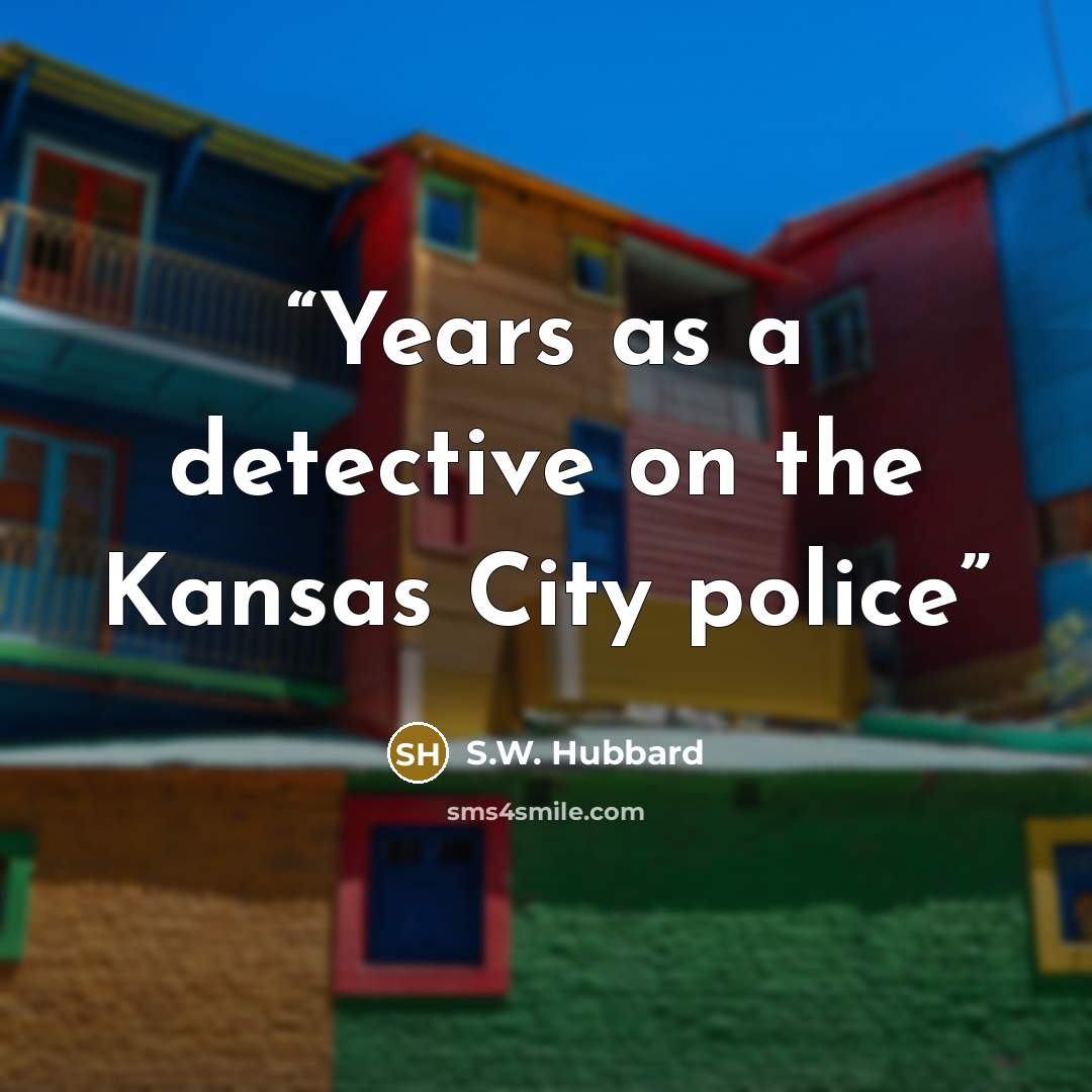 “Years as a detective on the Kansas City police” quote by S.W. Hubbard