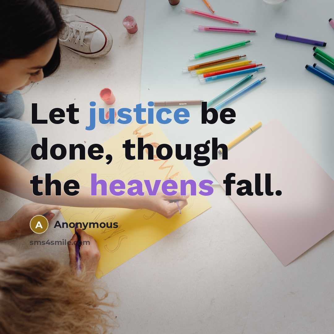 “Let justice be done, though the heavens fall.” quote by Anonymous