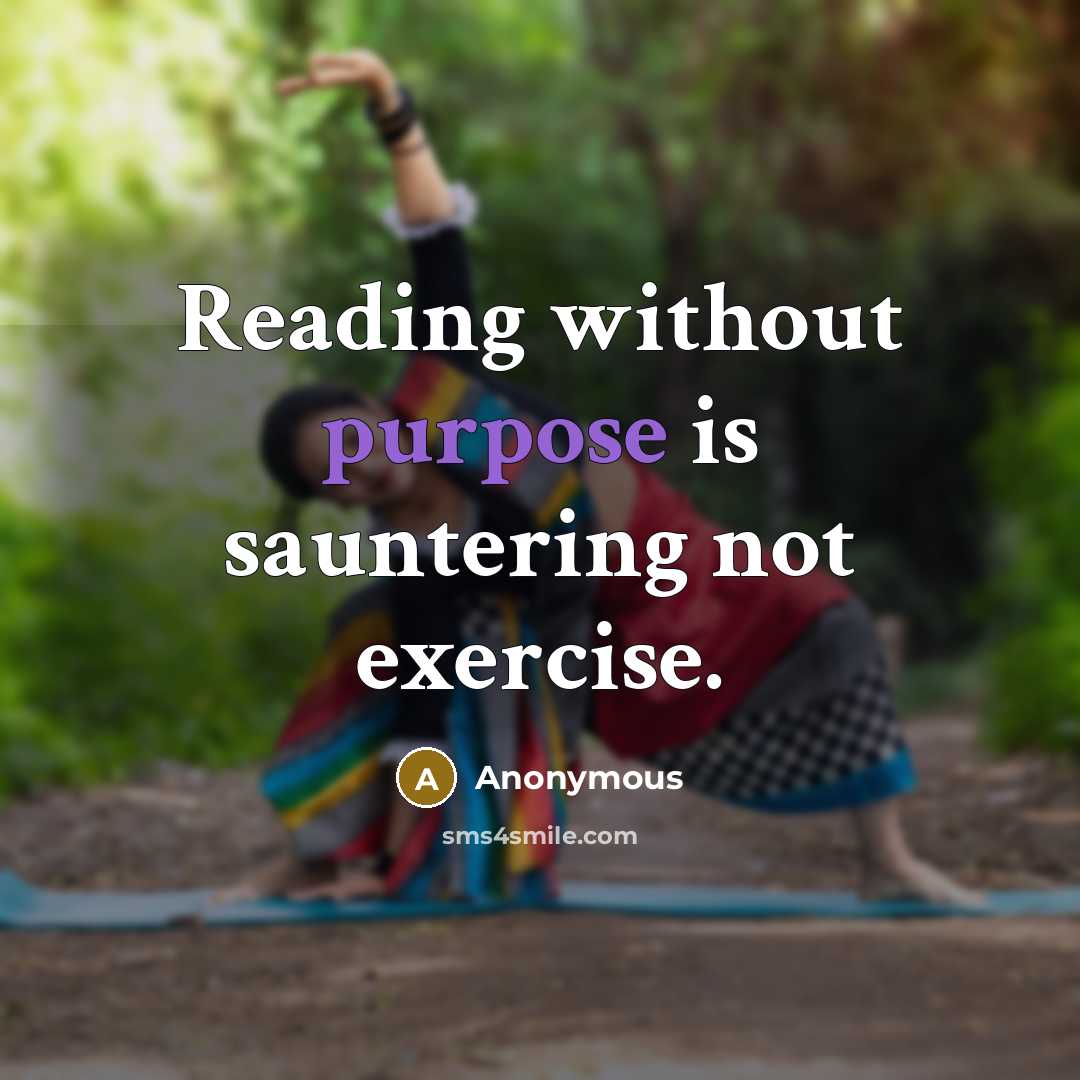 “Reading without purpose is sauntering not exercise.” quote by Anonymous