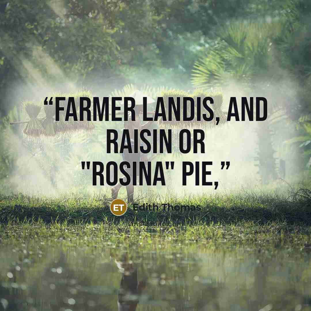 “Farmer Landis, and raisin or "Rosina" pie,” quote by Edith Thomas
