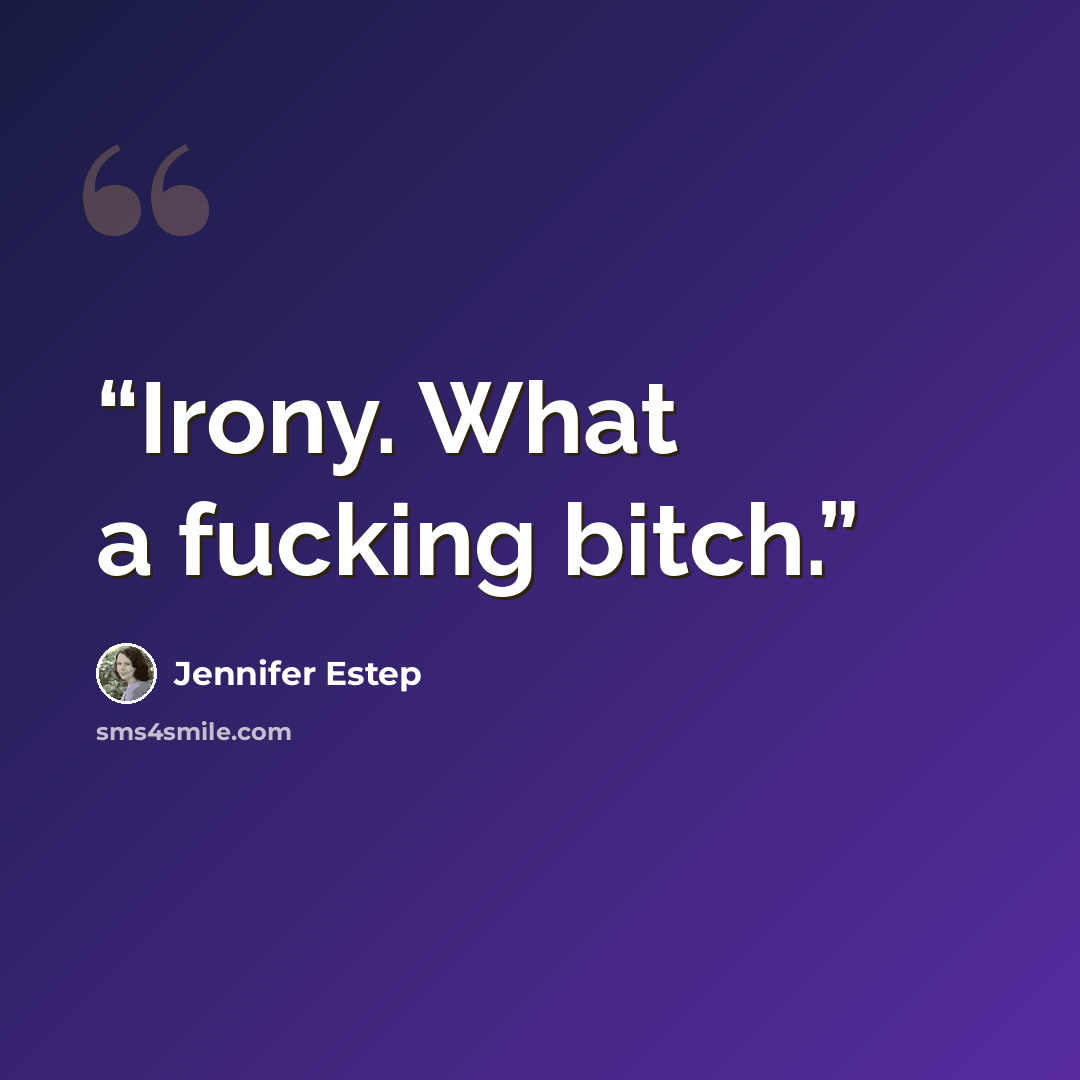 “Irony. What a fucking bitch.” quote by Jennifer Estep