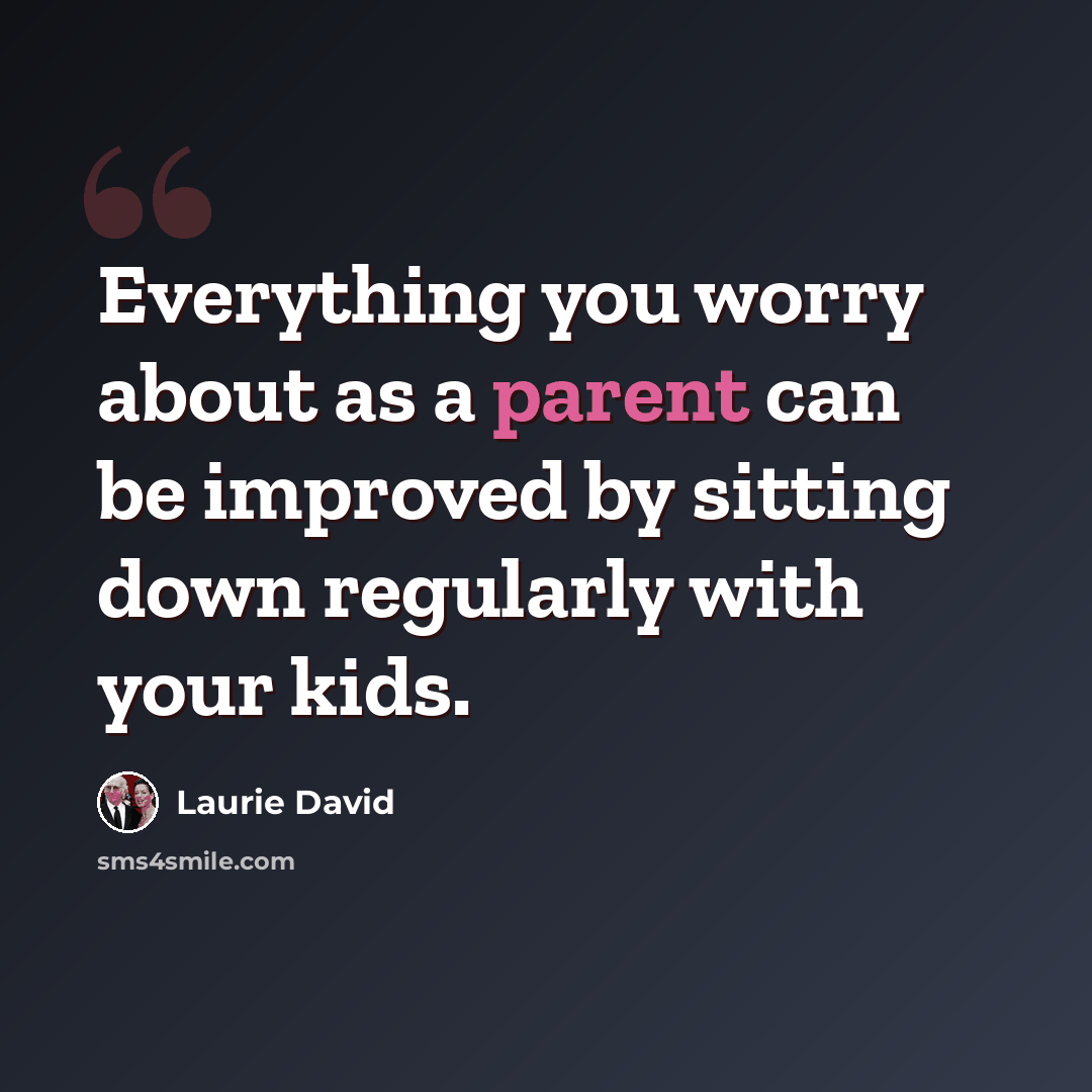 “Everything you worry about as a parent can be improved by sitting down regularly with your kids.” quote by Laurie David