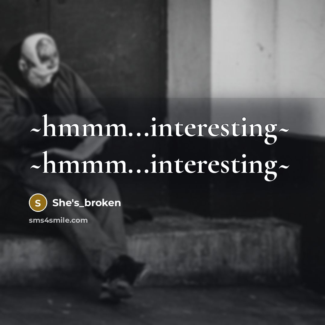“~hmmm...interesting~ ~hmmm...interesting~” quote by She's_broken