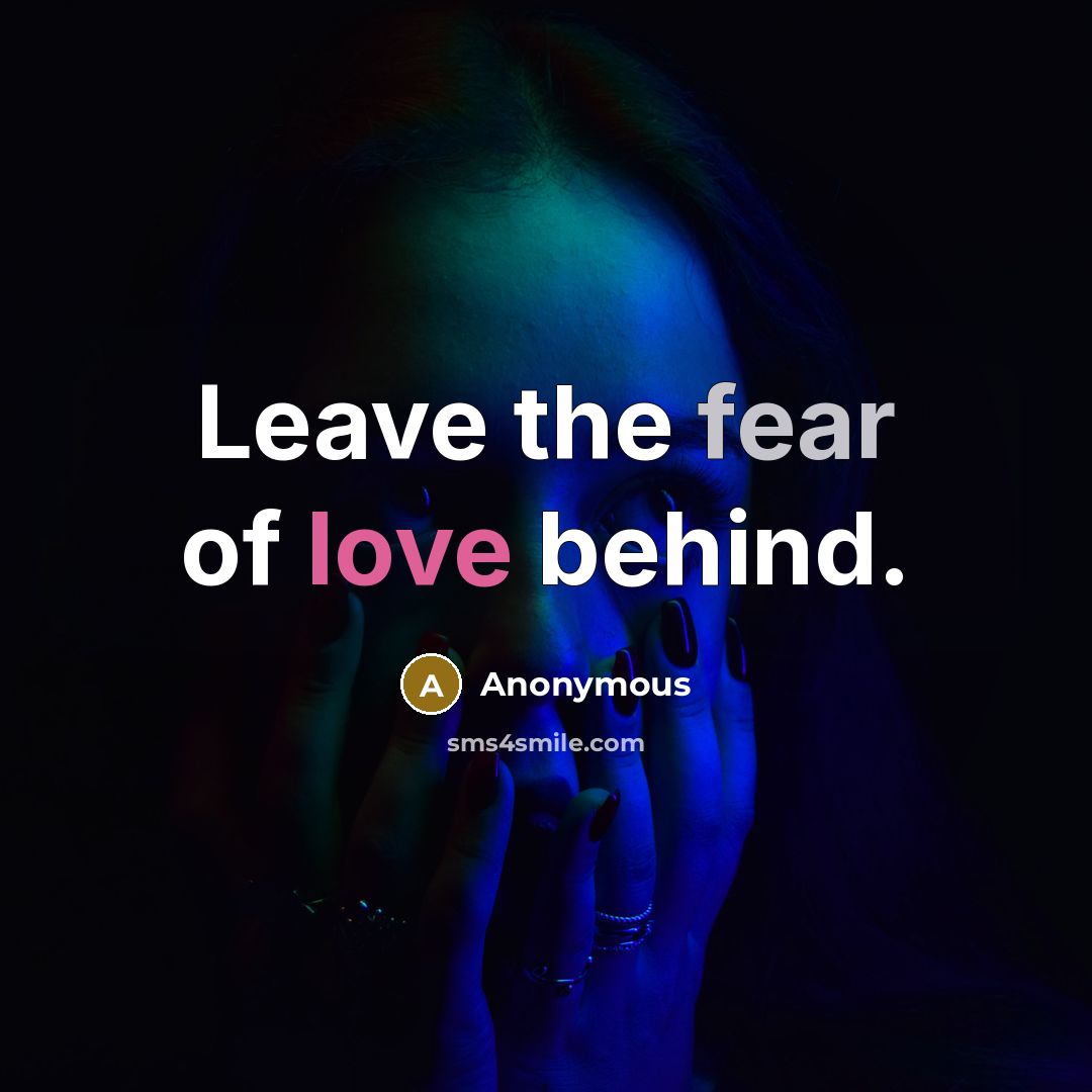 “Leave the fear of love behind.” quote by Anonymous