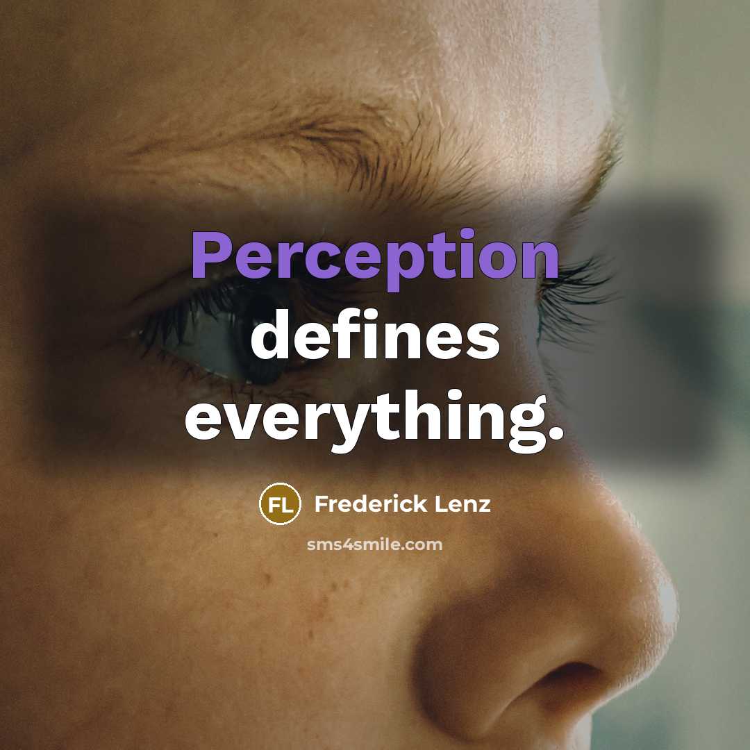 “Perception defines everything.” quote by Frederick Lenz