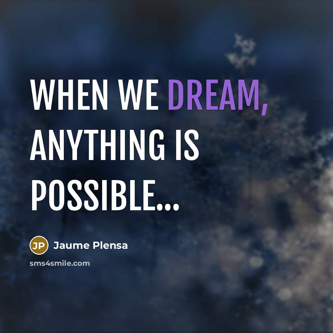 “When we dream, anything is possible...” quote by Jaume Plensa