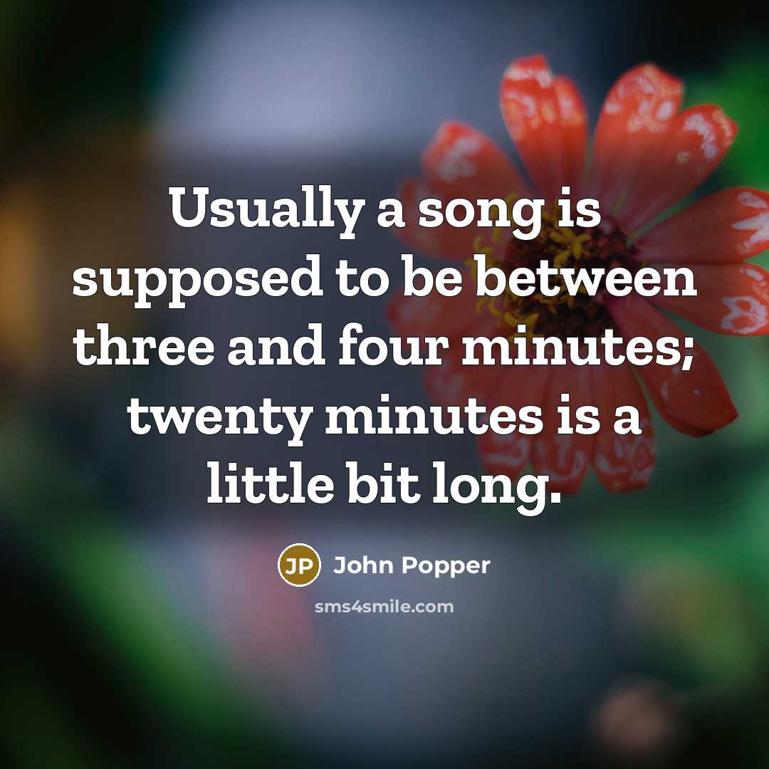 “Usually a song is supposed to be between three and four minutes; twenty minutes is a little bit long.” quote by John Popper