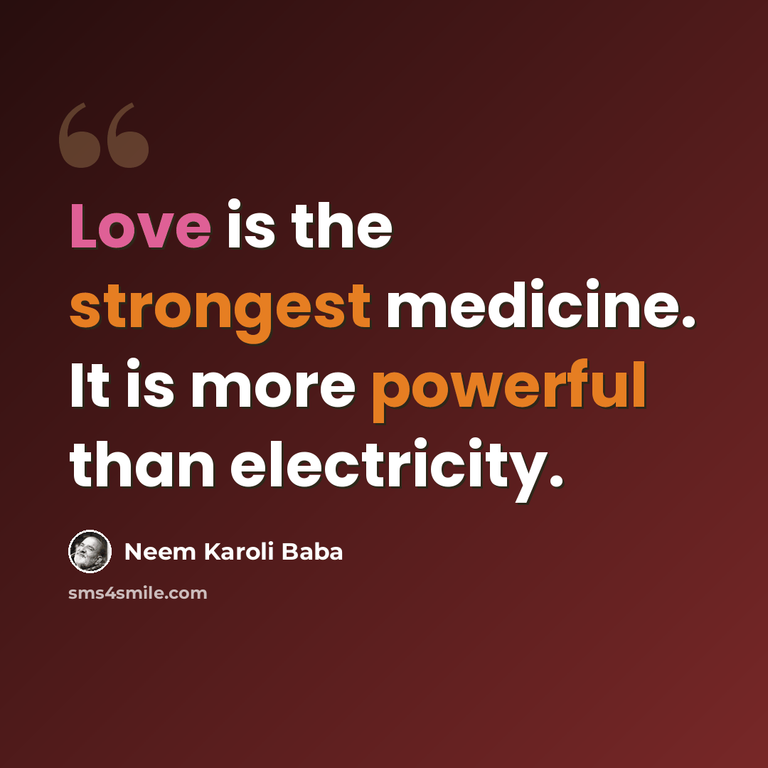 “Love is the strongest medicine. It is more powerful than electricity.” quote by Neem Karoli Baba