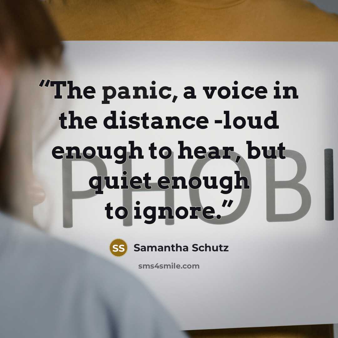 “The panic, a voice in the distance -loud enough to hear, but quiet enough to ignore.” quote by Samantha Schutz
