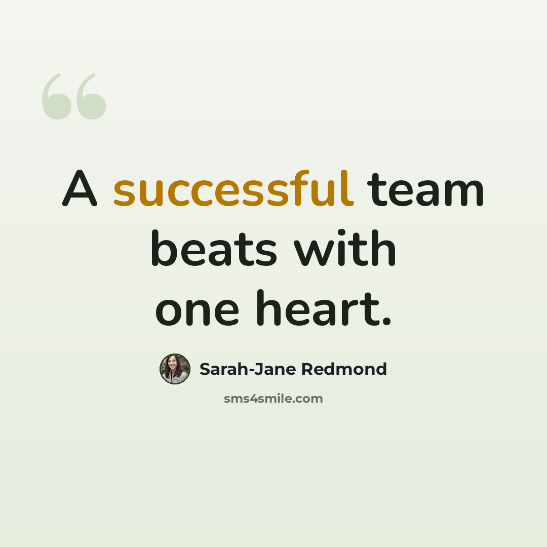 “A successful team beats with one heart.” quote by Sarah-Jane Redmond