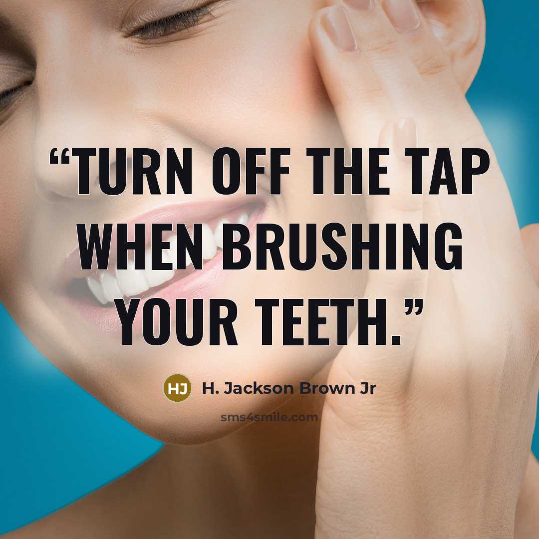 “Turn off the tap when brushing your teeth.” quote by H. Jackson Brown Jr