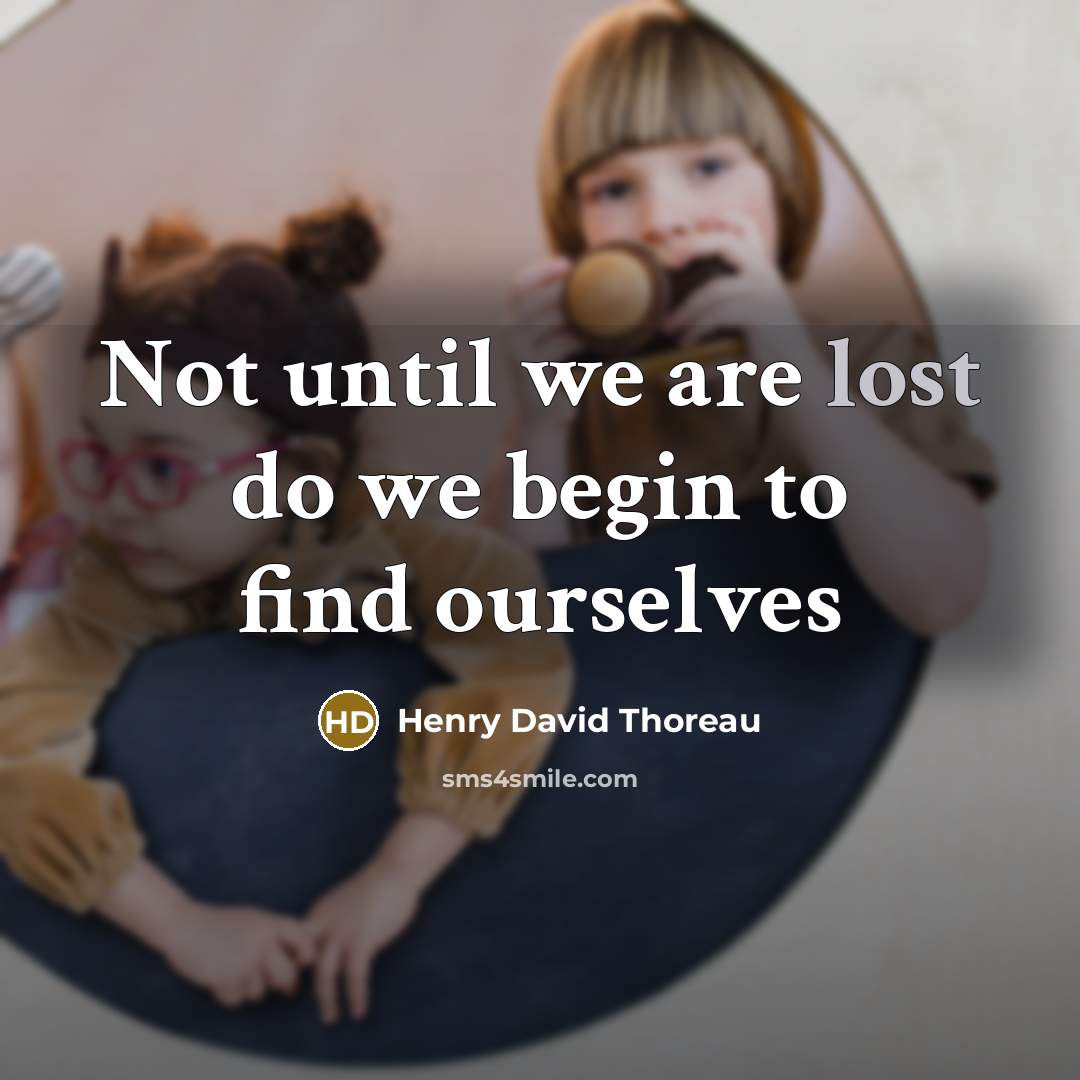 “Not until we are lost do we begin to find ourselves” quote by Henry David Thoreau