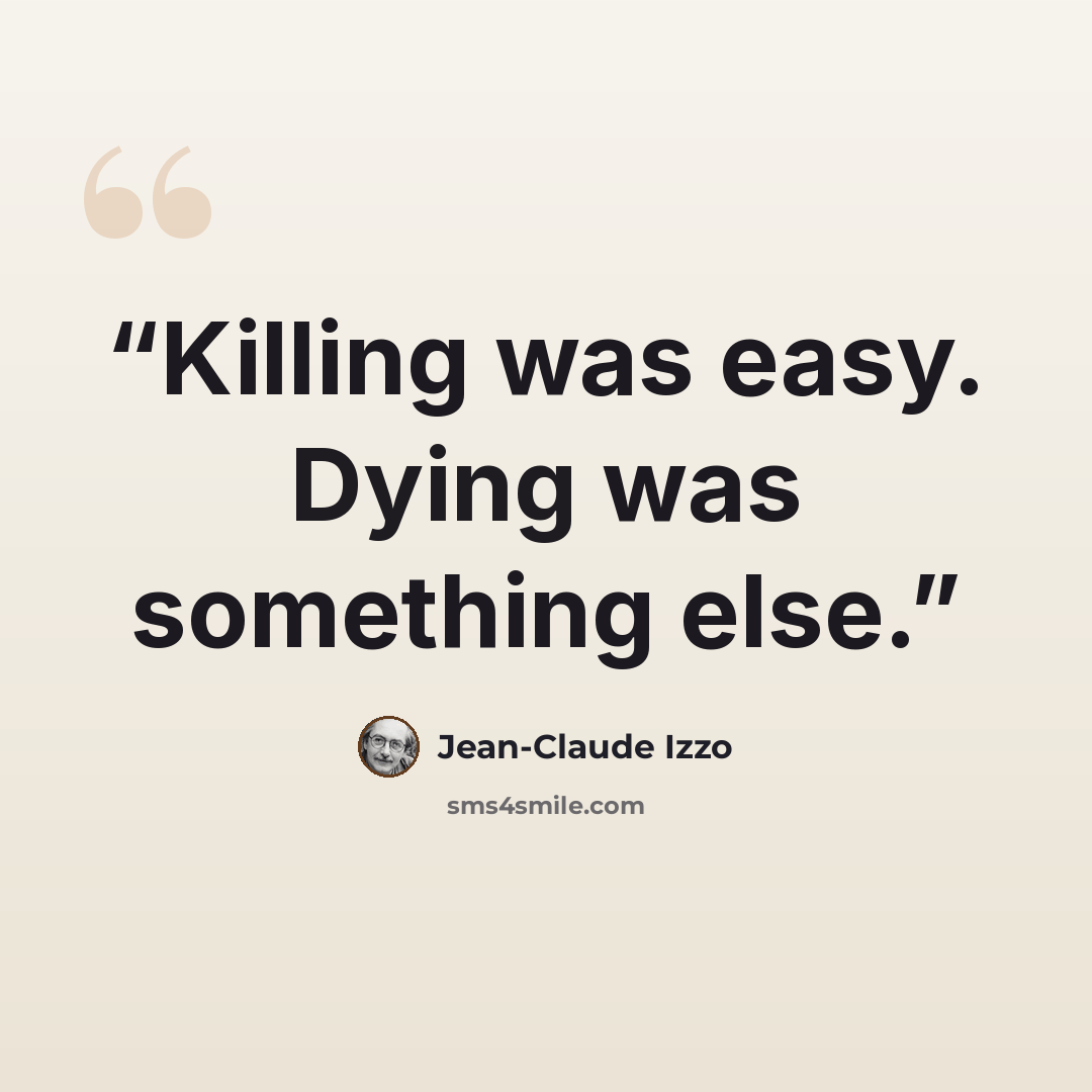 “Killing was easy. Dying was something else.” quote by Jean-Claude Izzo