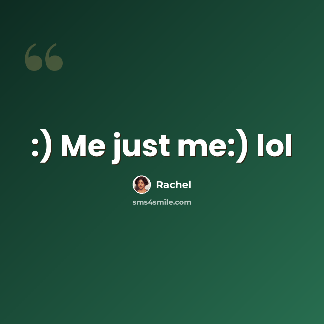 “:) Me just me:) lol” quote by Rachel
