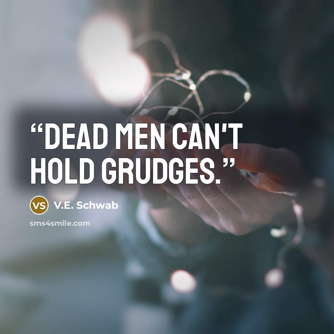 “Dead men can't hold grudges.” quote by V.E. Schwab