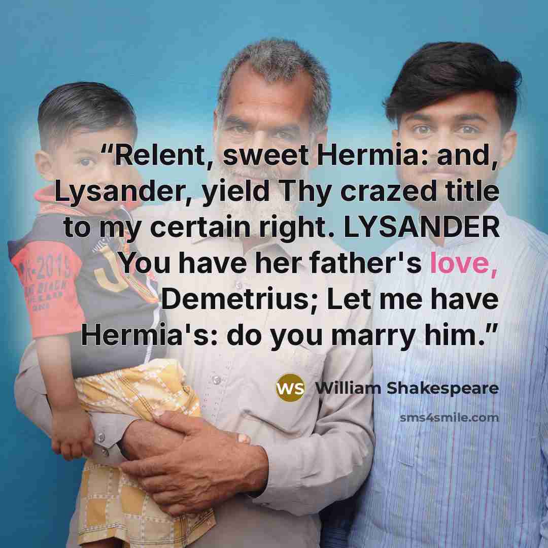 “Relent, sweet Hermia: and, Lysander, yield Thy crazed title to my certain right. LYSANDER You have her father's love, Demetrius; Let me have Hermia's: do you marry him.” quote by William Shakespeare