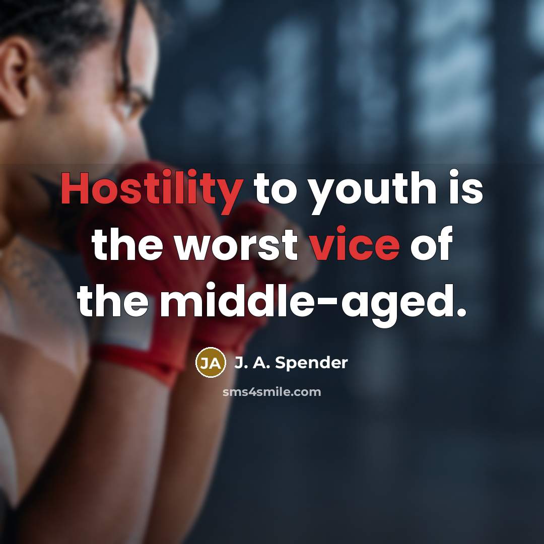 “Hostility to youth is the worst vice of the middle-aged.” quote by J. A. Spender