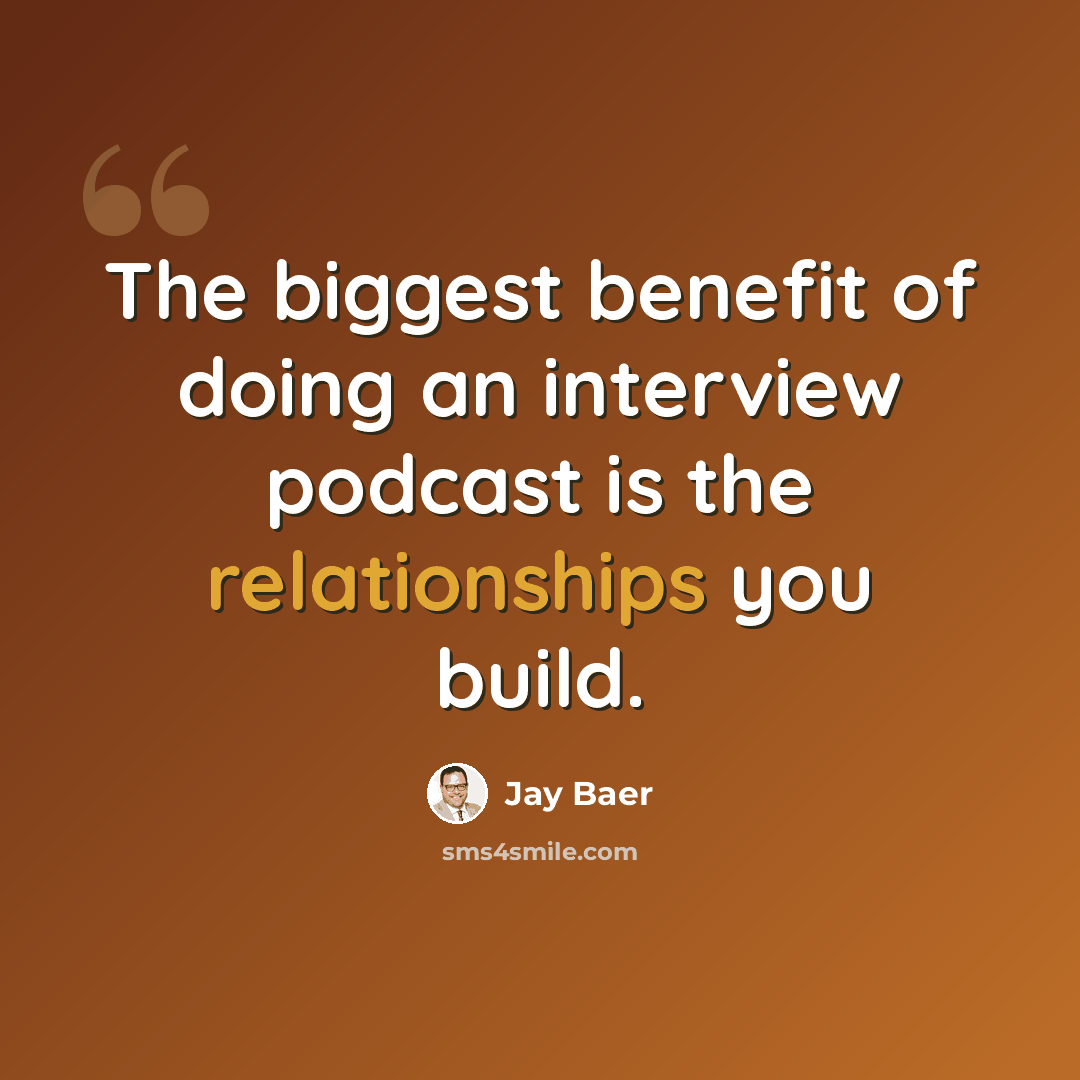 “The biggest benefit of doing an interview podcast is the relationships you build.” quote by Jay Baer