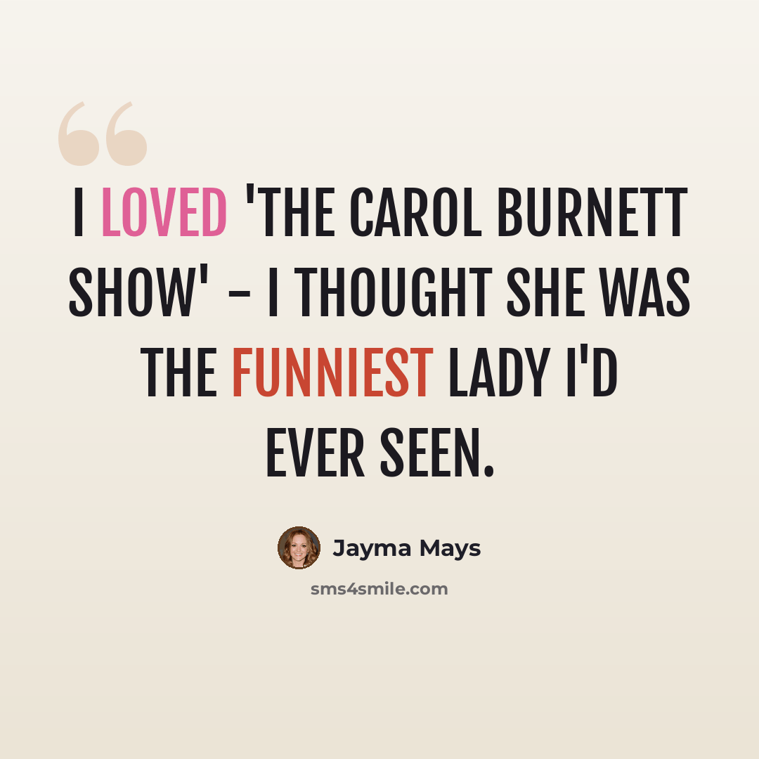 “I loved 'The Carol Burnett Show' - I thought she was the funniest lady I'd ever seen.” quote by Jayma Mays