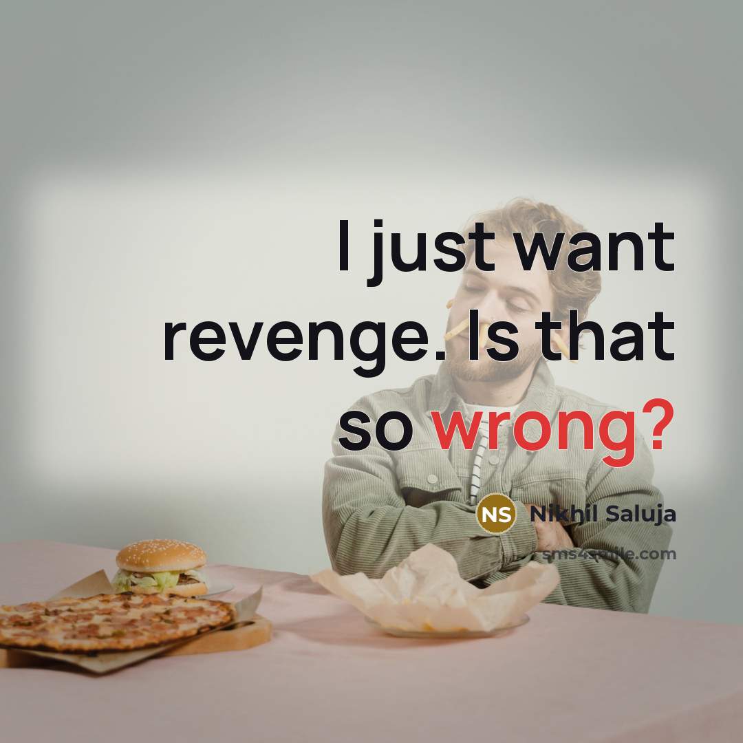“I just want revenge. Is that so wrong?” quote by Nikhil Saluja