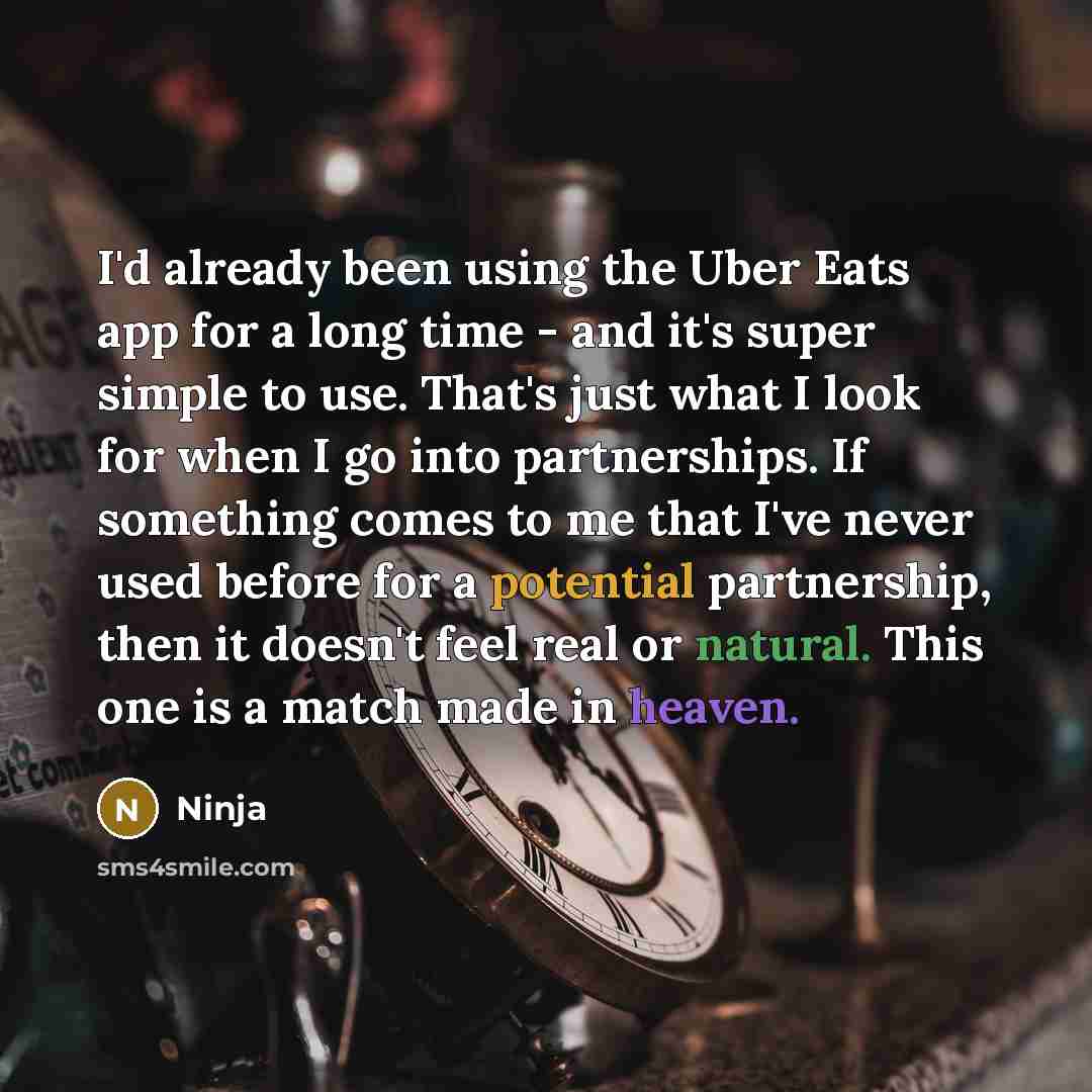 “I'd already been using the Uber Eats app for a long time - and it's super simple to use. That's just what I look for when I go into partnerships. If something comes to me that I've never used before for a potential partnership, then it doesn't feel real or natural. This one is a match made in…” quote by Ninja