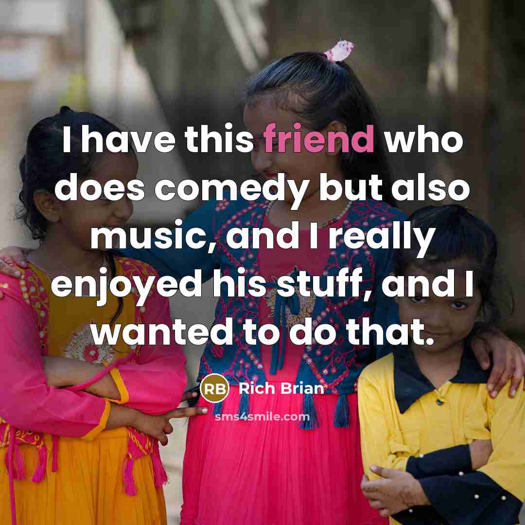 “I have this friend who does comedy but also music, and I really enjoyed his stuff, and I wanted to do that.” quote by Rich Brian