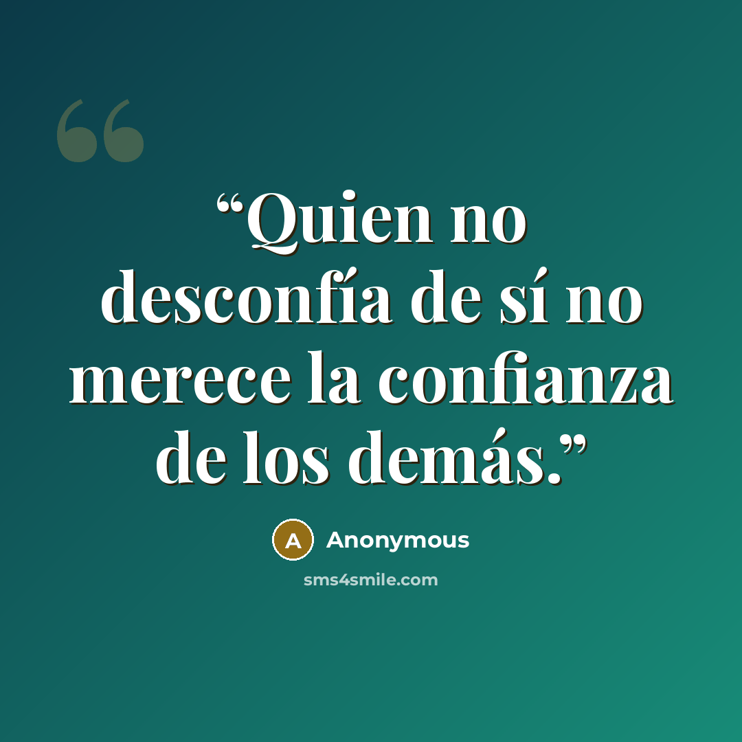 “Quien no desconfía de sí no merece la confianza de los demás.” quote by Anonymous