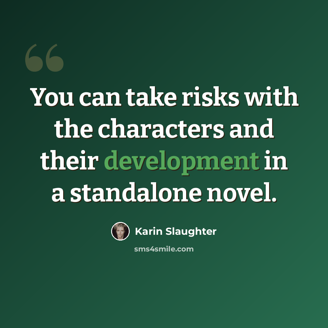 “You can take risks with the characters and their development in a standalone novel.” quote by Karin Slaughter