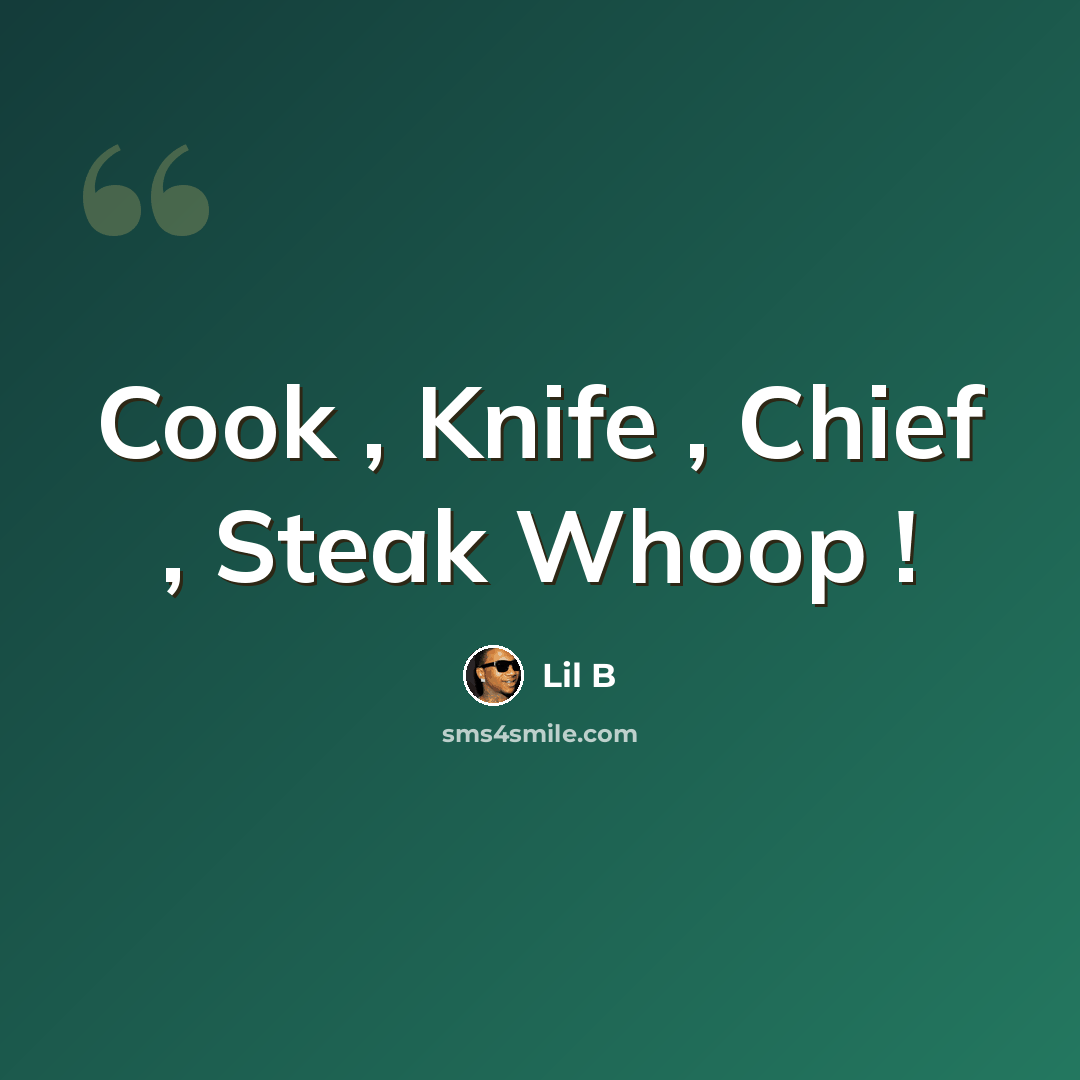 “Cook , Knife , Chief , Steak Whoop !” quote by Lil B