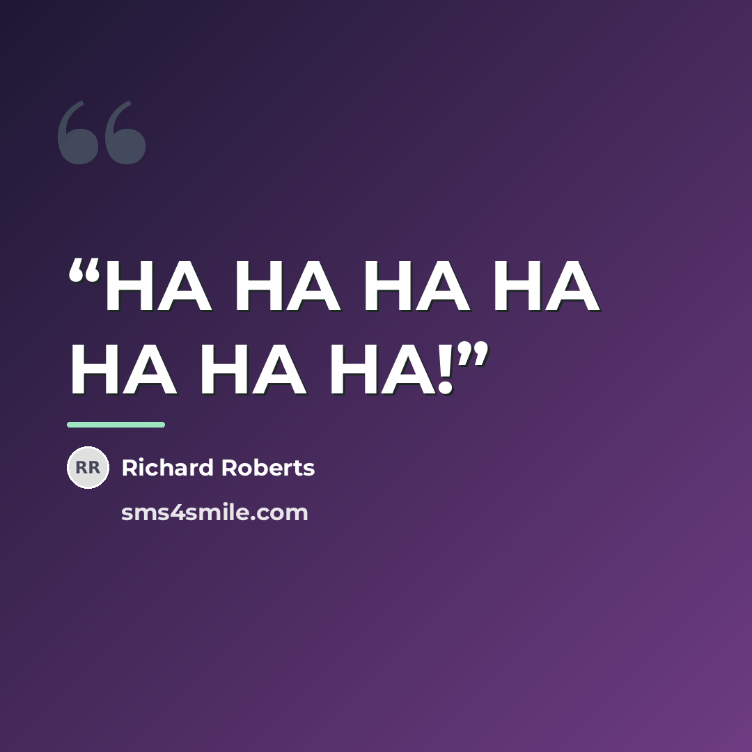 “HA HA HA HA HA HA HA!” quote by Richard Roberts